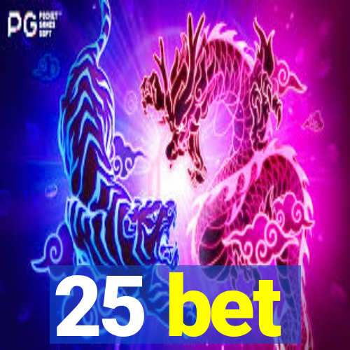 25 bet